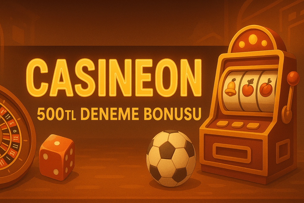 Casineon 500TL Deneme Bonusu Al